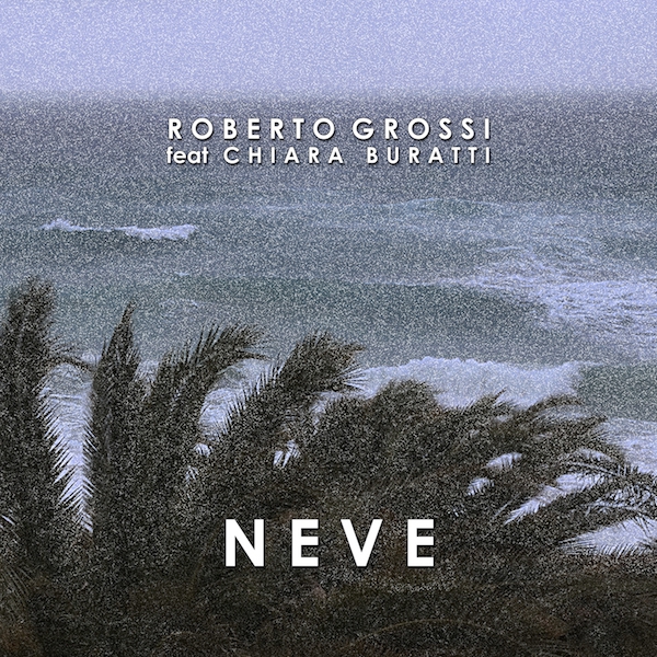 Roberto Grossi feat. Chiara Buratti: “Neve”